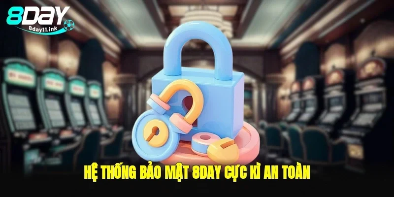 Hệ thống bảo mật 8day cực kì an toàn