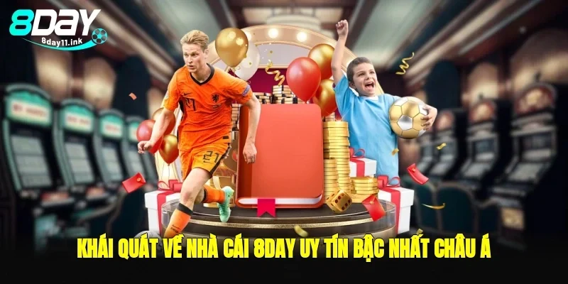 Khái quát về nhà cái 8day uy tín bậc nhất châu á