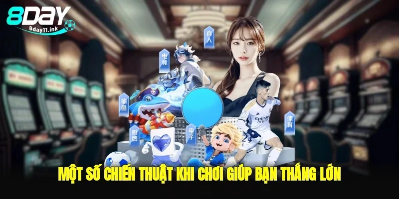 Một số chiến thuật khi chơi giúp bạn thắng lớn