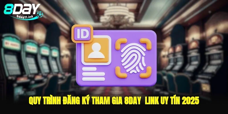 Quy trình đăng ký tham gia 8day - link uy tín 2025